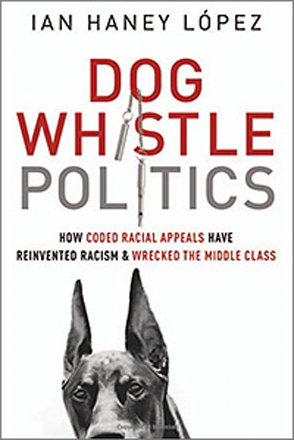 cover for Dog Whistle Politics. Title of the book is in red text and the image of a dog's head peers up from the bottom of the cover. The dog appears to be a doberman pinscher.
