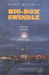Big Box Swindle: The True Cost of Mega-Retailers and the Fight for America's Independent Businesses