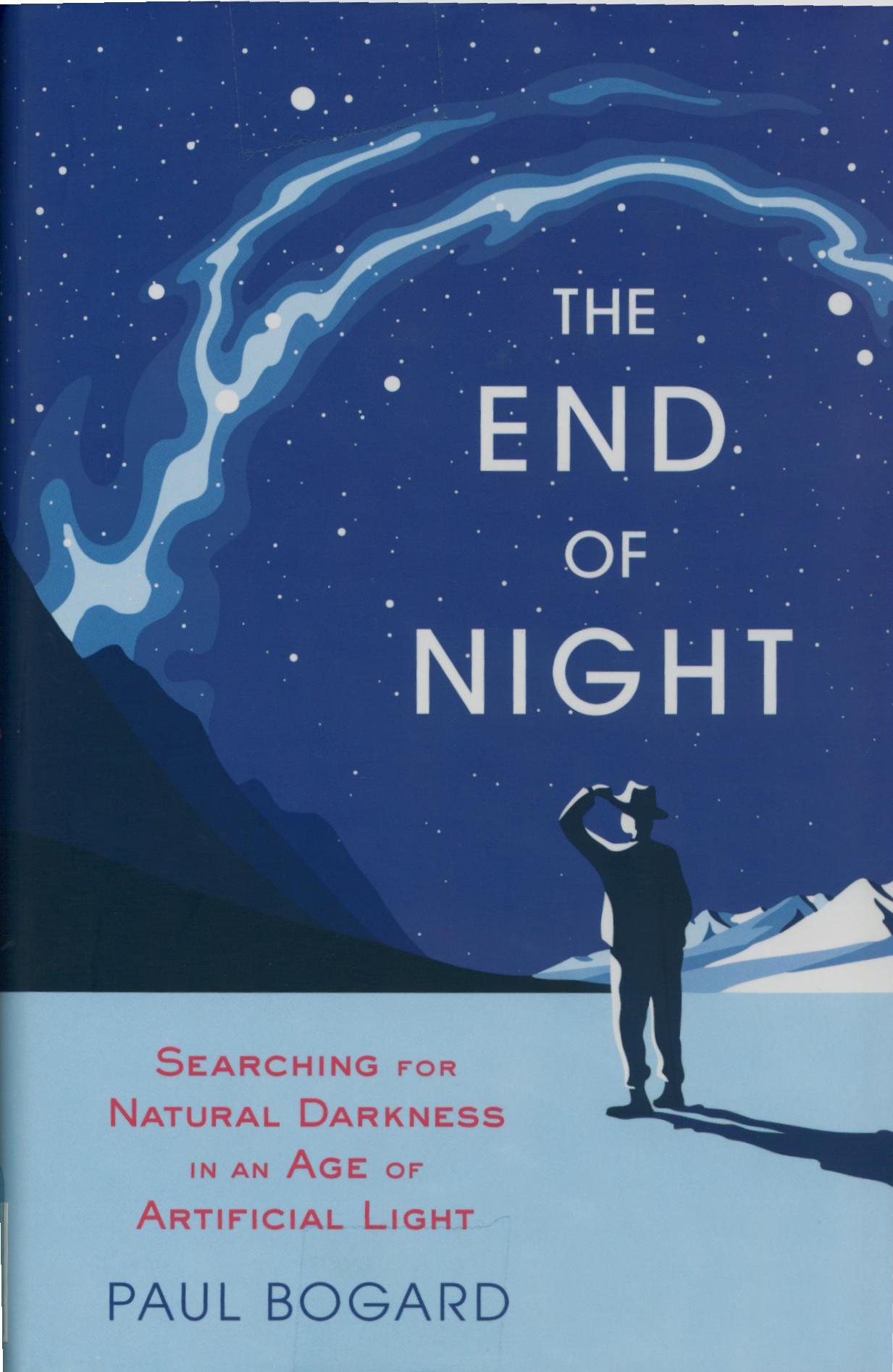 The End of Night: Searching for Natural Darkness in an Age of Artificial Light