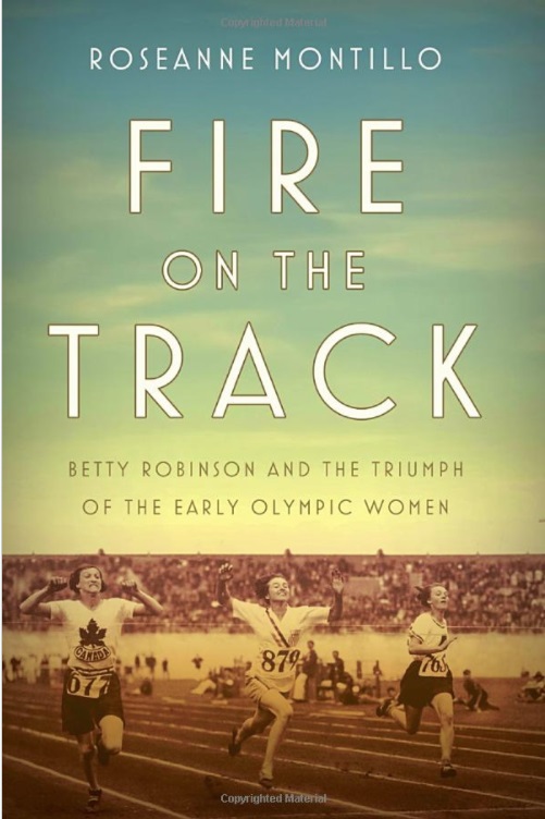 Fire on the Track: Betty Robinson and the Triumph of the Early Olympic Women