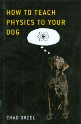 How to Teach Physics to Your Dog