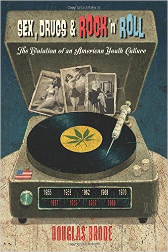 Sex, Drugs & Rock 'n' Roll: The Evolution of an American Youth Culture
