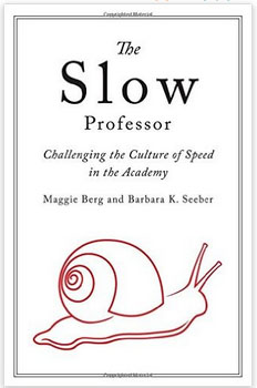 The Slow Professor: Challenging the Culture of Speed in the Academy