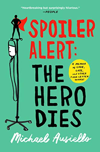 cover image for the book entitled Spoiler Alert : The Hero Dies: A Memoir of Love, Loss, and Other Four-Letter Words