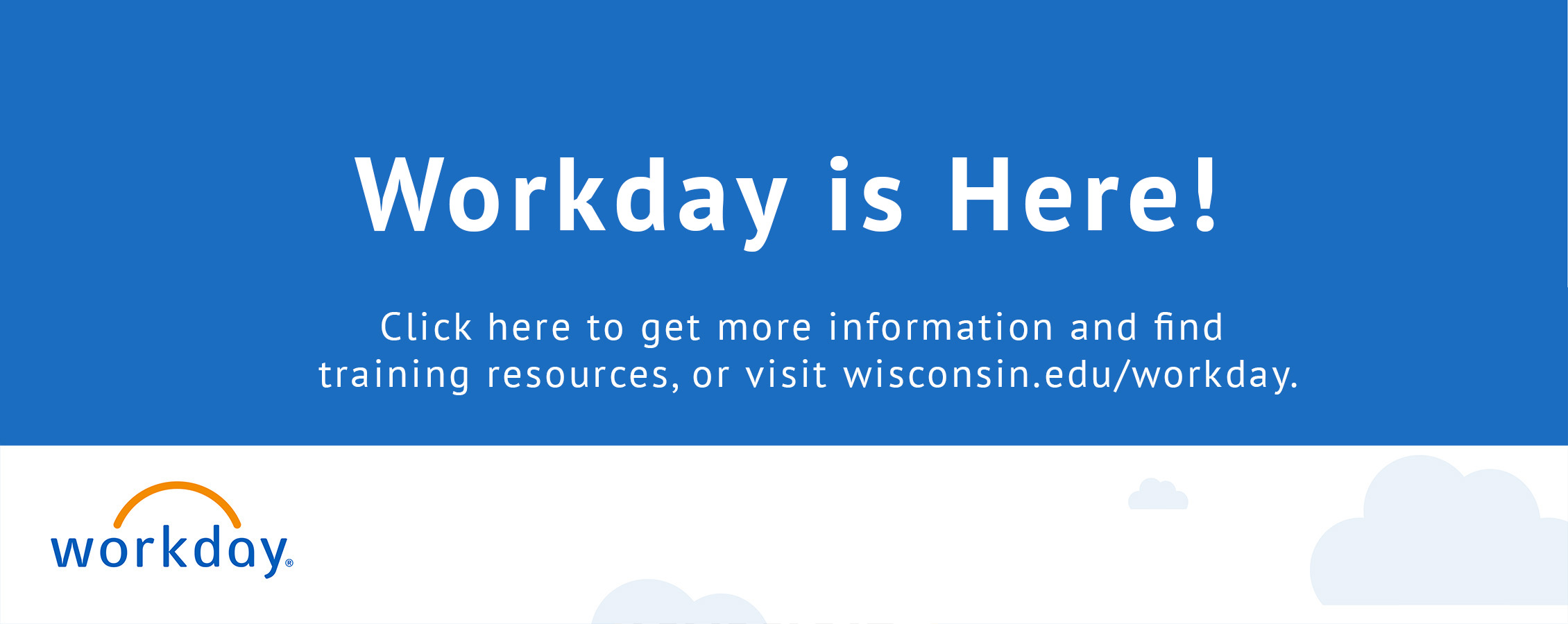 Workday is Here! Click this image or visit wisconsin.edu/workday for more information.