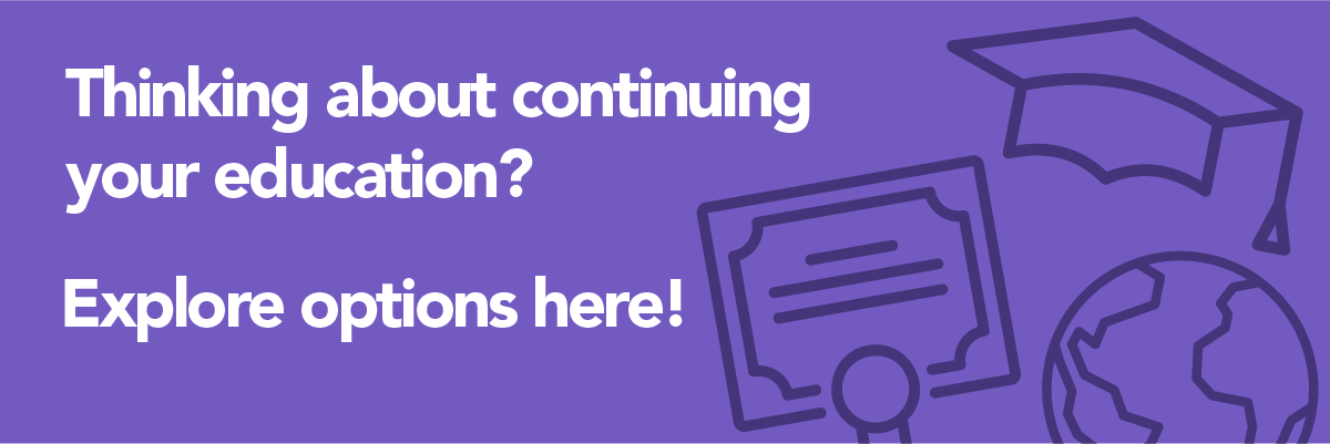 Thinking about continuing your education? Explore options here!