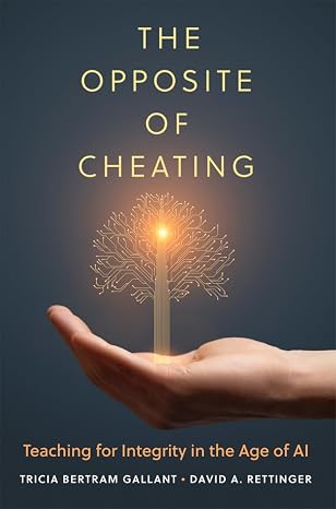 The book cover for "The Opposite of Cheating: Teaching for Integrity in the Age of AI".