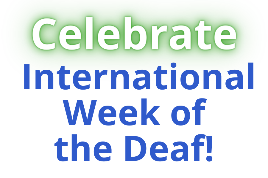 Celebrate international weeok of the deaf.